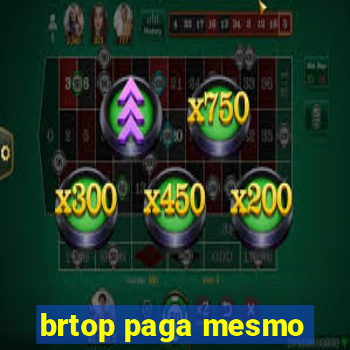 brtop paga mesmo